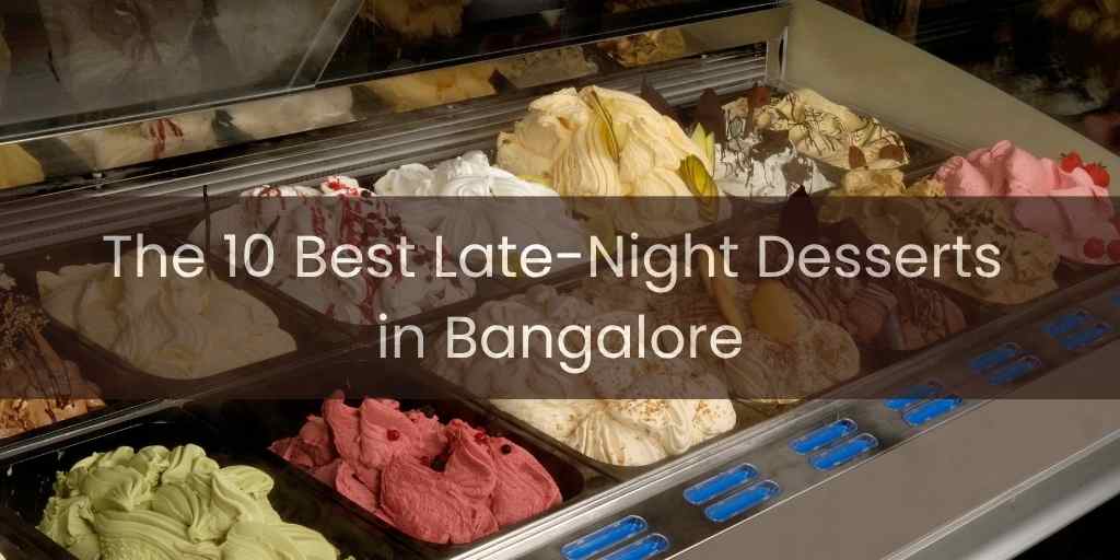 The 10 Best Late Night Desserts in Bangalore